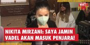 Nikita Mirzani Jamin Vadel Badjideh dan Keluarganya Akan Masuk Penjara