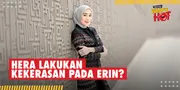 Rekaman CCTV Dibuka, Ditemukan Fakta Hera Lakukan Kekerasan Pada Erin?