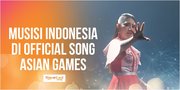Siapa Saja Musisi Indonesia di Official Song Asian Games 2018?