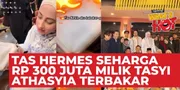 Tas Hermes Seharga 300 Juta Milik Tasyi Athasyia Terbakar Saat Hadiri Ulang Tahun Gen Halilintar