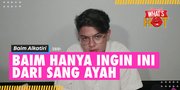 Ternyata, Hal Ini Yang Diminta Baim Alkatiri Dari Sang Ayah Hingga Berani Speak-up