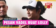 Vadel Badjideh Cinta Banget Sama Lolly, Titip Pesan: Aku Ngasih Tahu Kebenaran Buat Kita Sayang