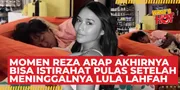 Video Reza Arap Akhirnya Bisa Tidur Pulas Setelah Meninggalnya Lula Lahfah, Banyak Fans Ikut Lega