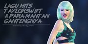 10 Hit Singles Taylor Swift Tentang Para Mantan Gantengnya