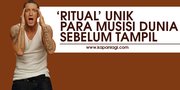 Nggak Nyangka, Begini 'Ritual' Para Musisi Dunia Sebelum Tampil!