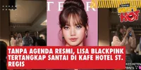 Lisa BLACKPINK Tertangkap Santai di Kafe Hotel Jakarta, Bikin Orang Heboh