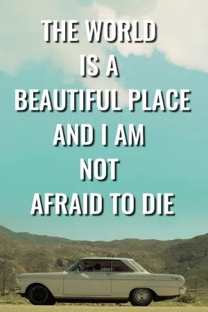The World is a Beautiful Place and I am Not Afraid to Die