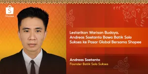 Andreas Soetanto Bawa Batik Solo Sukses Mendunia Berkat Dukungan Shopee