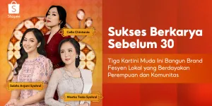 Sukses Bangun Brand Fesyen Lokal di Usia Muda, Begini Kisah Tiga Kartini yang Berdayakan Perempuan dan Komunitas