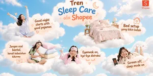 Tren Sleep Care Makin Populer, Ini Cara Ciptakan Waktu Istirahat Lebih Nyaman bersama Shopee