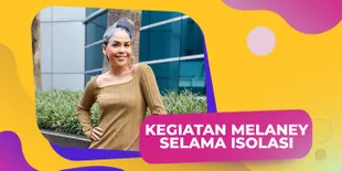 Cara Melaney Ricardo Isi Waktu Saat Jalani Isolasi