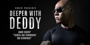#DeeperwithDeddy: Anak Siapa? - Cerita Tak Terungkap Ibu Kiswinar