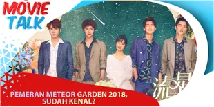 Deretan Calon Idola Baru, Pemain Meteor Garden 2018