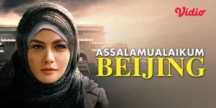 Diadaptasi dari Kisah Nyata, Yuk Nonton Film &#8216;ASSALAMUALAIKUM BEIJING&#8217; di Vidio - Berikut Sinopsisnya!