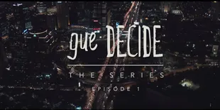 Idealisme Teruji, Gue DECIDE Sajikan Dilema Kaum Millennial