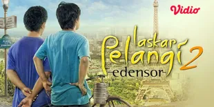 Ini Sinopsis ‘LASKAR PELANGI 2: EDENSOR’, Kisahkan Perjuangan Ikal dan Arai Hadapi Mimpi Sekaligus Cinta di Paris - Tayang di Vidio