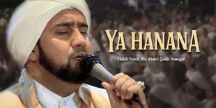 Keindahan Lirik Lagu 'Yaa Hanaanaa' oleh Habib Syech Bin Abdul Qadir Assegaf Lengkap dengan Terjemahannya