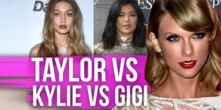 Kylie Jenner - Taylor Swift - Gigi Hadid, Siapa Yang Lebih Keren?