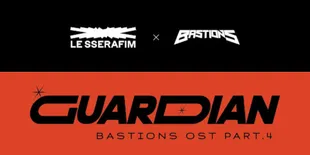 Lirik Lagu &#8216;Guardian&#8217; - LE SSERAFIM, OST Serial Animasi &#8216;BASTIONS&#8217;