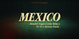 Lirik Lagu 'MEXICO', Kolaborasi Dimitri Vegas & Like Mike, Ne-Yo dan Danna Paola