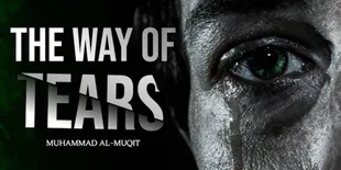 Lirik Lagu THE WAY OF THE TEARS - Muhammad Al Muqit dalam Bentuk Latin Lengkap dengan Terjemahannya