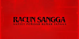Menyusuri Teror 'RACUN SANGGA', Film Horor Baru dari Kisah Nyata