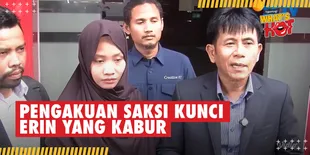 Saksi Kunci Kabur, Laporkan Erin ke Polisi dan Berikan Kesaksian Mengejutkan