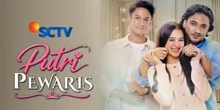 Sinetron SCTV Putri Pewaris Dibintangi Esta Pramanita dan Giorgino Abraham, Tayang di Vidio
