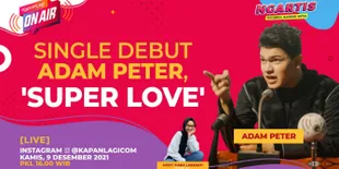 Single Debut Adam Peter &#34;Super Love&#34; | KapanLagi On Air