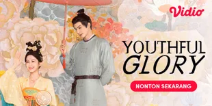 Sinopsis Drama China Youthful Glory di Vidio, Kisah Politik, Cinta, dan Konspirasi di Tengah Dinasti