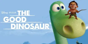 'THE GOOD DINOSAUR', Ketika Dinosaurus Berteman Dengan Manusia