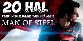 20 Hal Yang Perlu Kamu Tahu di Balik 'MAN OF STEEL'  [Part II]