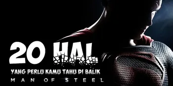 20 Hal Yang Perlu Kamu Tahu di Balik 'MAN OF STEEL'  [Part I]