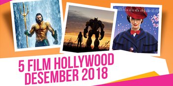 5 Rekomendasi Film Hollywood Tayang di Bulan Desember 2018