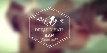 BATIGA, Cover Akustik Lagu 'Dekat Di Hati' Akan Kalahkan RAN!