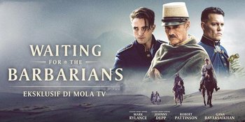 Dibintangi Johnny Depp dan Robert Pattinson, 'WAITING FOR THE BARBARIANS' Tayang Eksklusif di Mola TV