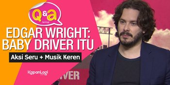 Edgar Wright: 'BABY DRIVER' Itu Aksi Seru + Musik Keren!