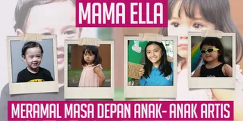 Ini Ramalan Mama Ella Seputar Anak-Anak Selebritis Terkenal, Seperti Apa Ya?