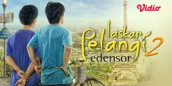 Ini Sinopsis &#8216;LASKAR PELANGI 2: EDENSOR&#8217;, Kisahkan Perjuangan Ikal dan Arai Hadapi Mimpi Sekaligus Cinta di Paris - Tayang di Vidio