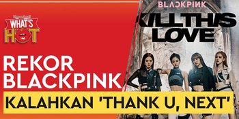 'Kill This Love' BLACKPINK Kalahkan Ariana Grande &#38; BTS