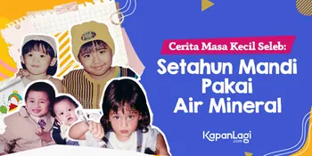 Kisah Masa Kecil Para Seleb: Setahun Mandi Hanya Pakai Air Mineral - Bisa Lihat Hantu