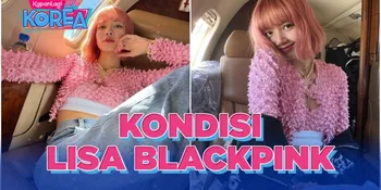Kondisi Lisa BLACKPINK Setelah Dinyatakan Positif Covid-19