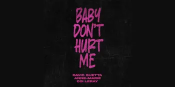 Lirik Lagu 'Baby Don&#8217;t Hurt Me' Kolaborasi Antara David Guetta, Anne-Marie, Coi Leray