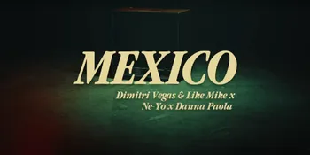 Lirik Lagu 'MEXICO', Kolaborasi Dimitri Vegas &#38; Like Mike, Ne-Yo dan Danna Paola