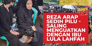 Momen Reza Arap Pilu di Pemakaman Lula Lahfah, Saling Menguatkan Dengan Ibunda Mendiang
