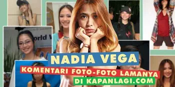 Nadia Vega Komentari Foto-Foto Jadulnya di KapanLagi.com®