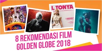 Pastikan Kamu Nonton 8 Film Unggulan di Golden Globe 2018