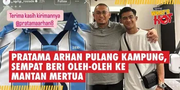 Pratama Arhan Pulang Kampung, Sempat Beri Oleh-Oleh Ke Mantan Mertua