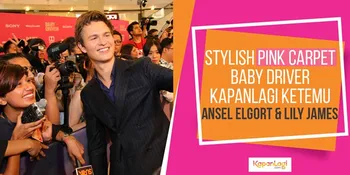 Red Carpet BABY DRIVER, KapanLagi Ketemu Ansel Elgort &#38; Lily James