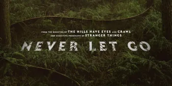 Sinopsis Film 'NEVER LET GO', Kisahkan Pertarungan Keluarga Melawan Makhluk Jahat